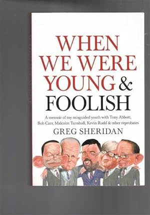 When We were Young & Foolish : A Memoir of Misguided Youth with Tony Abbott, Bob Carr, Malcolm Tu...