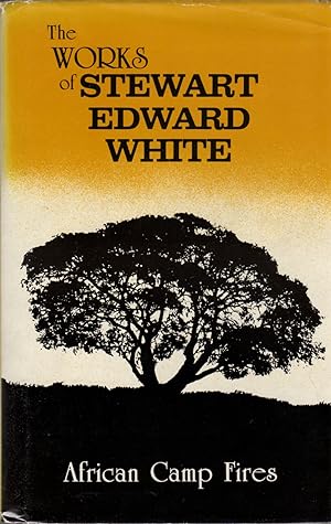 The Works of Stewart Edward White: African Camp Fires