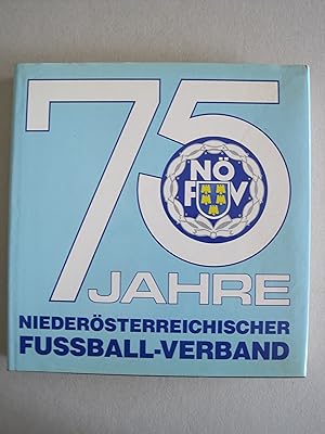 Die Geschichte des Niederösterreichischen Fußballsports von 1911 - 1986. 75 Jahre Niederösterreic...