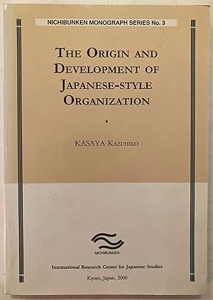 The origin and development of Japanese-style organization [Nichibunken monograph series, no. 3.]