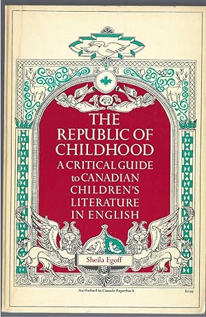 The Republic Of Childhood: A Critical Guide To Canadian Children's Literature In English