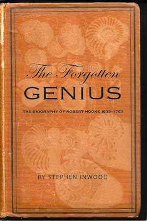 The Forgotten Genius: The Biography of Robert Hooke 1635-1703