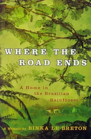 Where the Road Ends: A Home in the Brazilian Rainforest