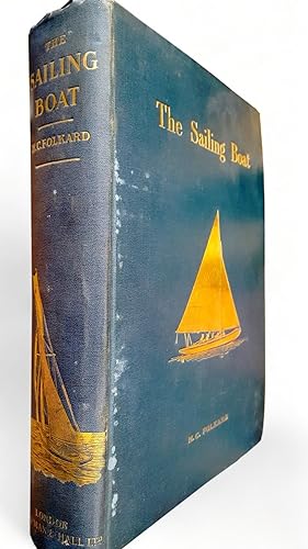 THE SAILING BOAT. A treatise on sailing boats and small yachts their varieties of type, sails, ri...