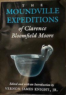 The Moundville Expeditions of Clarence Bloomfield Moore: Clarence Bloomfield Moore (Classics Sout...