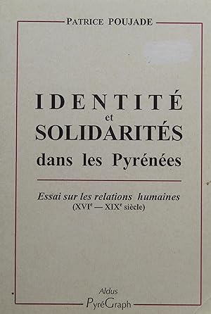 Identité et solidarités dans les Pyrénées. Essai sur les relations humaines (XVIe-XIXe siècle)