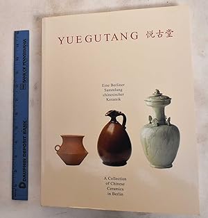 Yuegutang: Eine Berliner Sammlung Chinesischer Keramik / A Collection Of Chinese Ceramics In Berlin