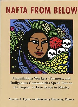 NAFTA from Below; Maquiladora workers, farmers, and indigenous communities speak out on the impac...
