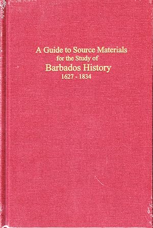 A Guide to Source Materials for the Study of Barbados History, 1627-1834