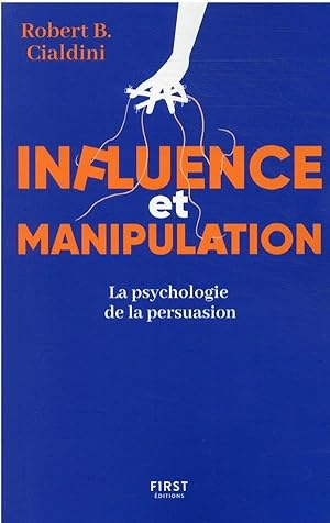 influence et manipulation : la psychologie de la persuasion (3e édition)