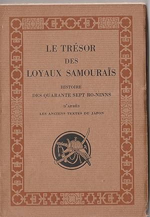LE TRESOR DES LOYAUX SAMOURAIS - HISTOIRE DES QUARANTE SEPT RO-NINNS d'après les anciens textes d...