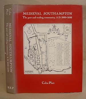 Medieval Southampton - The Port And Trading Community AD 1000 - 1600