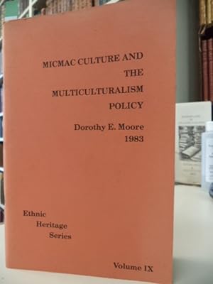 Micmac Culture and the Multiculturalism Policy. [Ethnic Heritage Series, Volume IX]