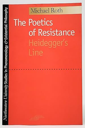 The Poetics of Resistance: Heidegger's Line (Studies in Phenomenology and Existential Philosophy)