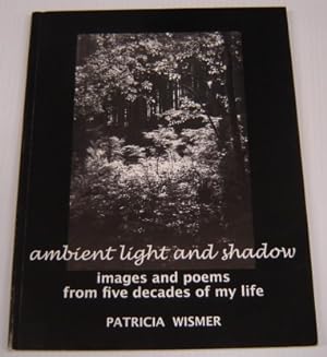 Ambient Light And Shadow: Images And Poems From Five Decades Of My Life