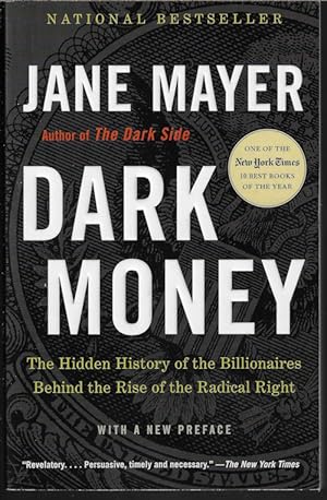 DARK MONEY: The Hidden History of the Billionaires Behind the Rise of the Radical Right