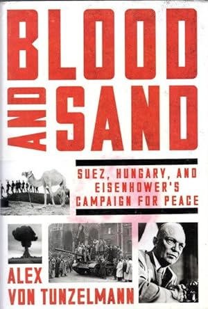 Blood and Sand: Suez, Hungary, and Eisenhower's Campaign for Peace