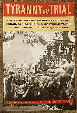 Tyranny on Trial: The Trial of the Major German War Criminals at the End of the World War II at N...