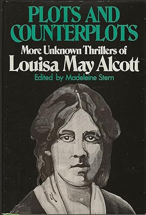 PLOTS AND COUNTERPLOTS ~ More Unknown Thrillers Of Louisa May Alcott