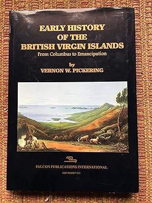 EARLY HISTORY of the BRITISH VIRGIN ISLANDS: From Columbus to Emancipation.