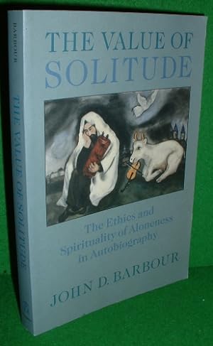 THE VALUE OF SOLITUDE , The Ethics and Spirituality of Aloneness in Autobiography