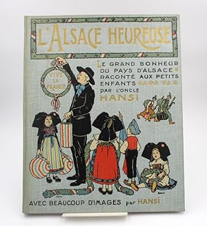 La grande Pitié du Pays d'Alsace et son grand Bonheur racontés aux petits enfants par l'oncle Han...