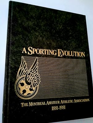 A Sporting Evolution The Montreal Amateur Athletic Association 1881 - 1981