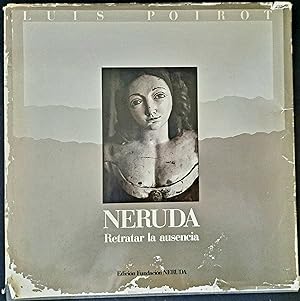 Neruda Retratar la ausencia