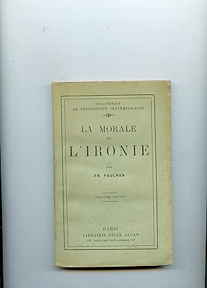 LA MORALE DE L' IRONIE . Troisième édition
