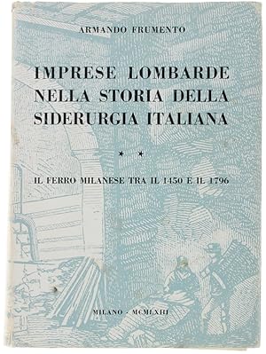 IMPRESE LOMBARDE NELLA STORIA DELLA SIDERURGIA ITALIANA. Vol. II. Il Ferro Milanese tra il 1450 e...