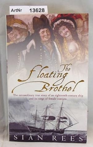 The floating Brothel. The extraordinary true story of an eighteenth-century ship and its cargo of...