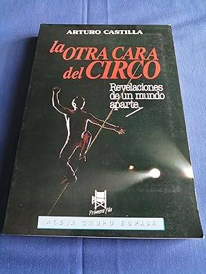 La otra cara del circo : [revelaciones de un mundo aparte]