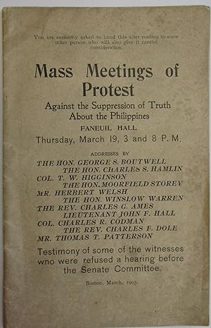 MASS MEETINGS OF PROTEST AGAINST THE SUPPRESSION OF TRUTH ABOUT THE PHILIPPINES. FANEUIL HALL THU...