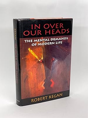 In Over Our Heads: The Mental Demands of Modern Life (First Edition)