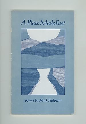 A Place Made Fast, Poems by Mark Halperin, American Poet. Published in 1982 by Copper Canyon Pres...
