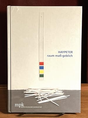 Haypeter: Raum maß-geblich; Installationen, Wandobjekte, Papierarbeiten; [anla?sslich der Ausstel...