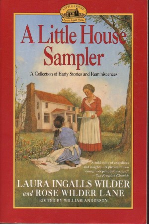 A Little House Sampler Little House A Collection of Early Stories and Reminiscences