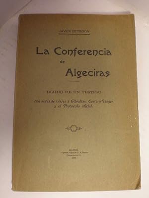 La Conferencia de Algeciras. Diario de un testigo. Con notas de viajes a Gibraltar, ceuta y Tange...
