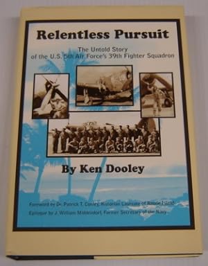 Relentless Pursuit: The Untold Story Of The U. S. 5th Air Force's 39th Fighter Squadron; Signed