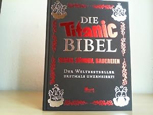Die Titanic-Bibel : Segen, Sünden, Sauereien ; der Weltbestseller erstmals unzensiert!. [Die Hrsg...