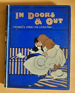 In Doors and Out. a Book of Pictures and Stories for Little Folk