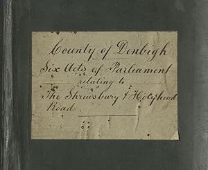 County of Denbigh. Six Acts of Parliament relating to The Shrewsbury and Holyhead Road. (Bangor F...