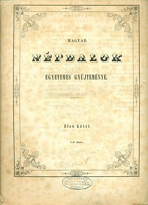 Magyar népdalok egyetemes gyûjteménye. Elsõ kötet, elsõ füzet [Universal Collection of Hungarian ...