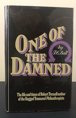 ONE OF THE DAMNED. The Life and Times of Robert Tressell