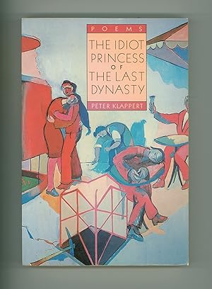 The Idiot Princess of the Last Dynasty, Poems by Peter Klappert, Knopf Poetry Series No. 14, 1984...