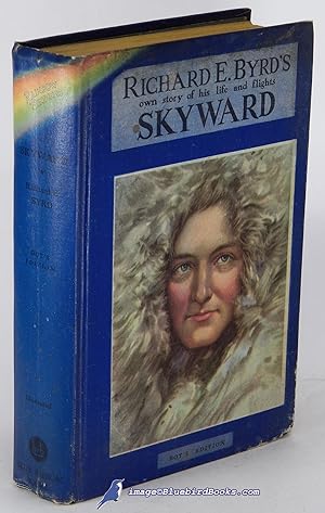 Skyward, Boy's Edition: Man's Mastery of the Air as Shown by the Brilliant Flights of America's L...