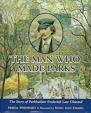 THE MAN WHO MADE PARKS: THE STORY OF PARKBUILDER FREDERICK LAW OLMSTED