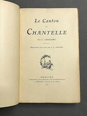 Le Canton de Chantelle. Illustrations hors-texte par J.-C. Grégoire.
