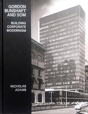 Gordon Bunshaft and SOM: Building Corporate Modernism