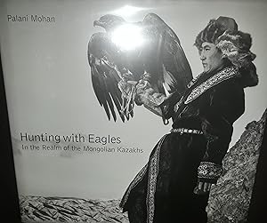 Hunting with Eagles: In the Realm of the Mongolian Kazakhs - FIRST EDITION -